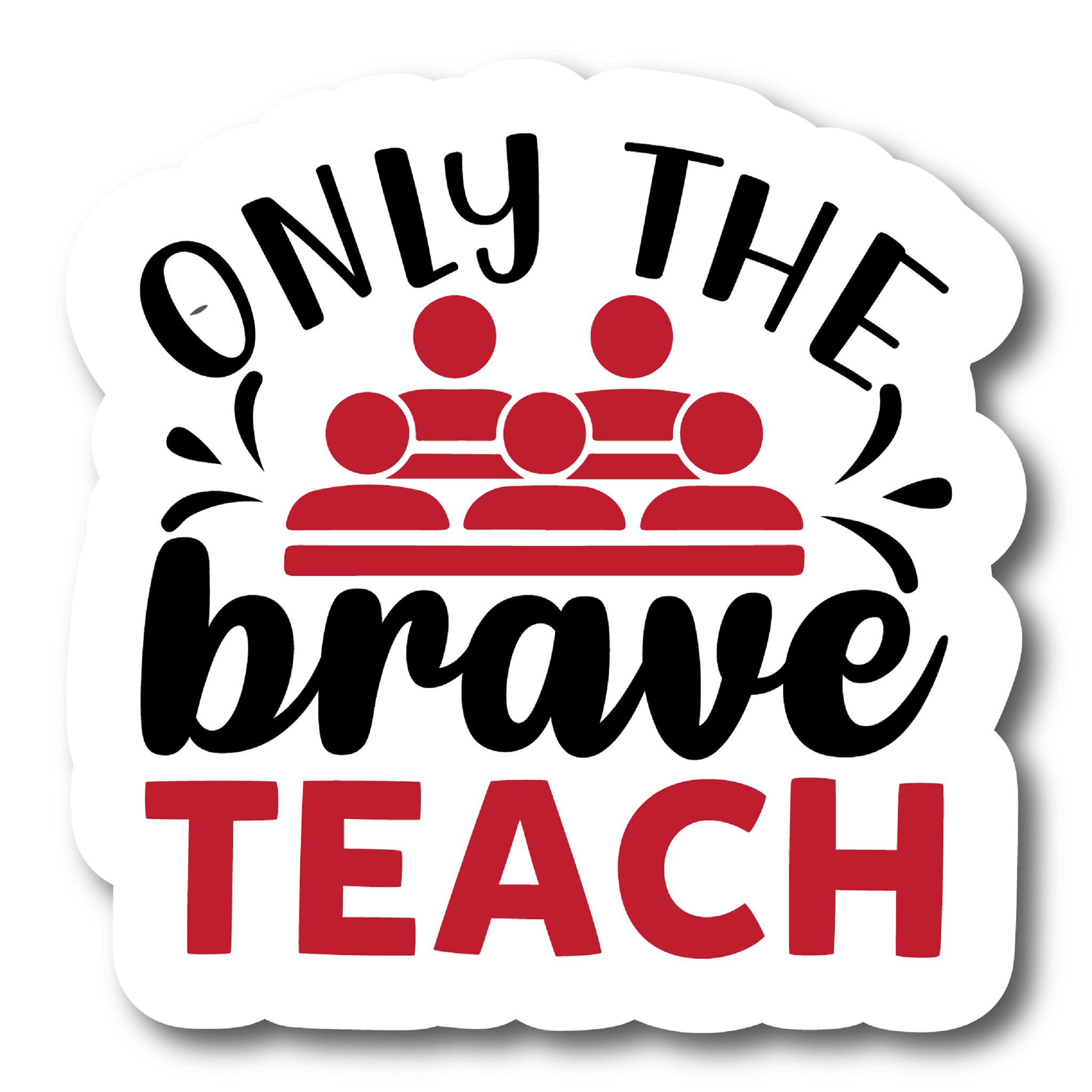 Inspirational Quote "Only The Brave Teach quate" Motivational Sticker Vinyl Decal Motivation Stickers- 5" Vinyl Sticker Waterproof