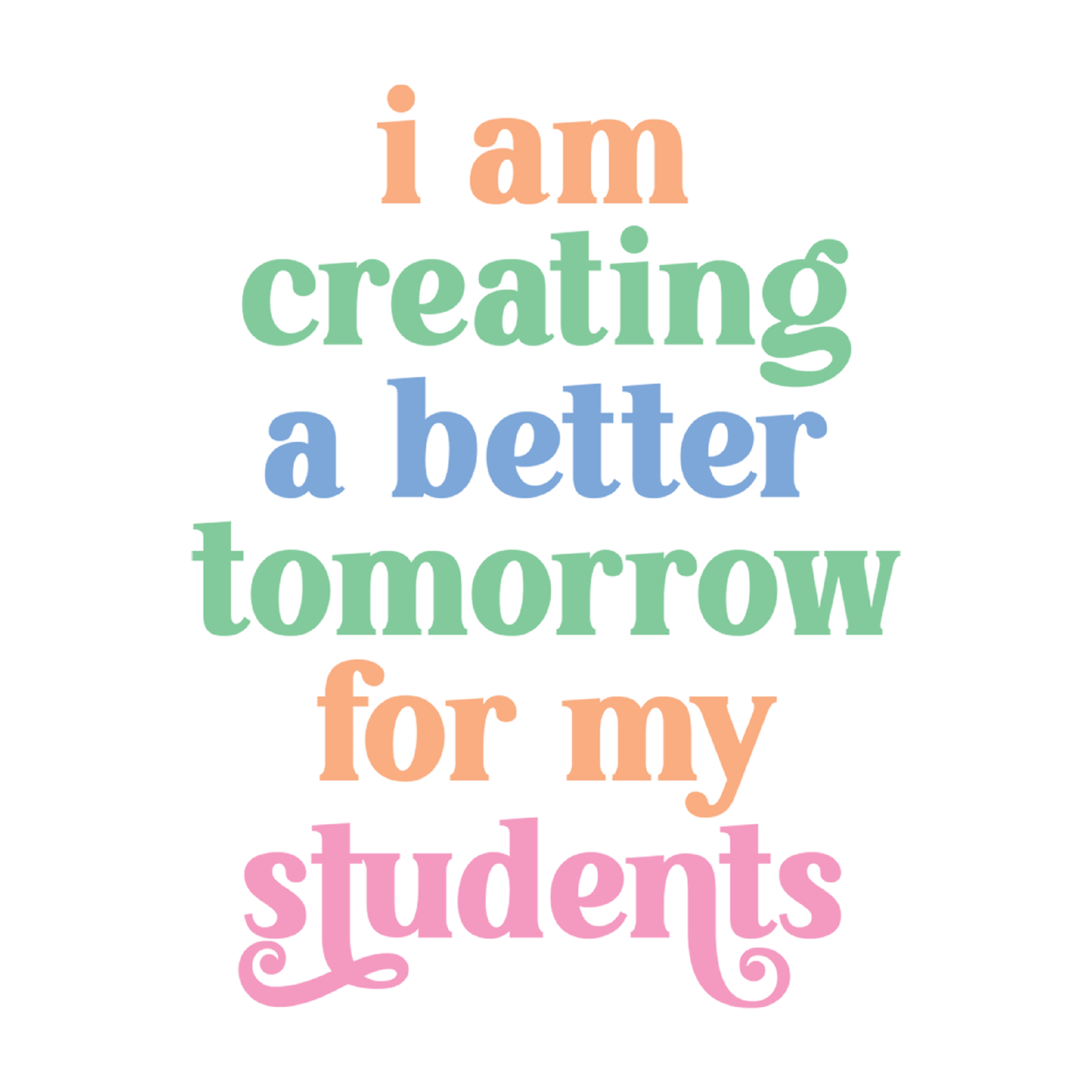 Inspirational Quote "I Am Creating A Better Tomorrow for My Students" Motivational Sticker Vinyl Decal Motivation Stickers- 5" Vinyl Sticker Waterproof