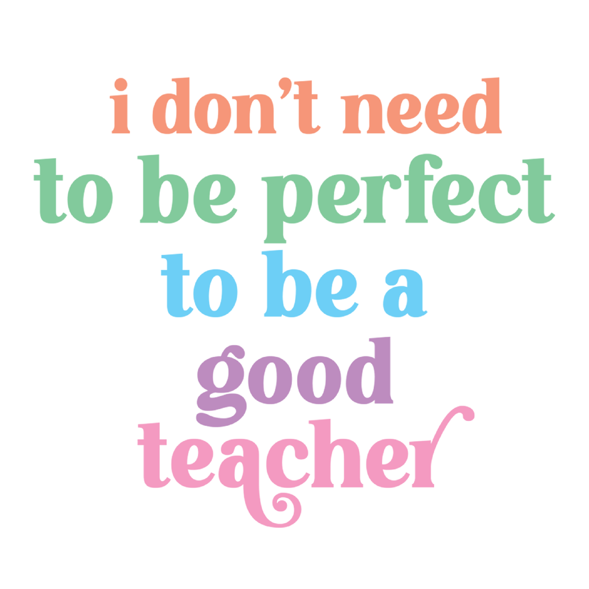 Inspirational Quote "I Don't Need to Be A Prefect to Be A Good Teacher" Motivational Sticker Vinyl Decal Motivation Stickers- 5" Vinyl Sticker Waterproof