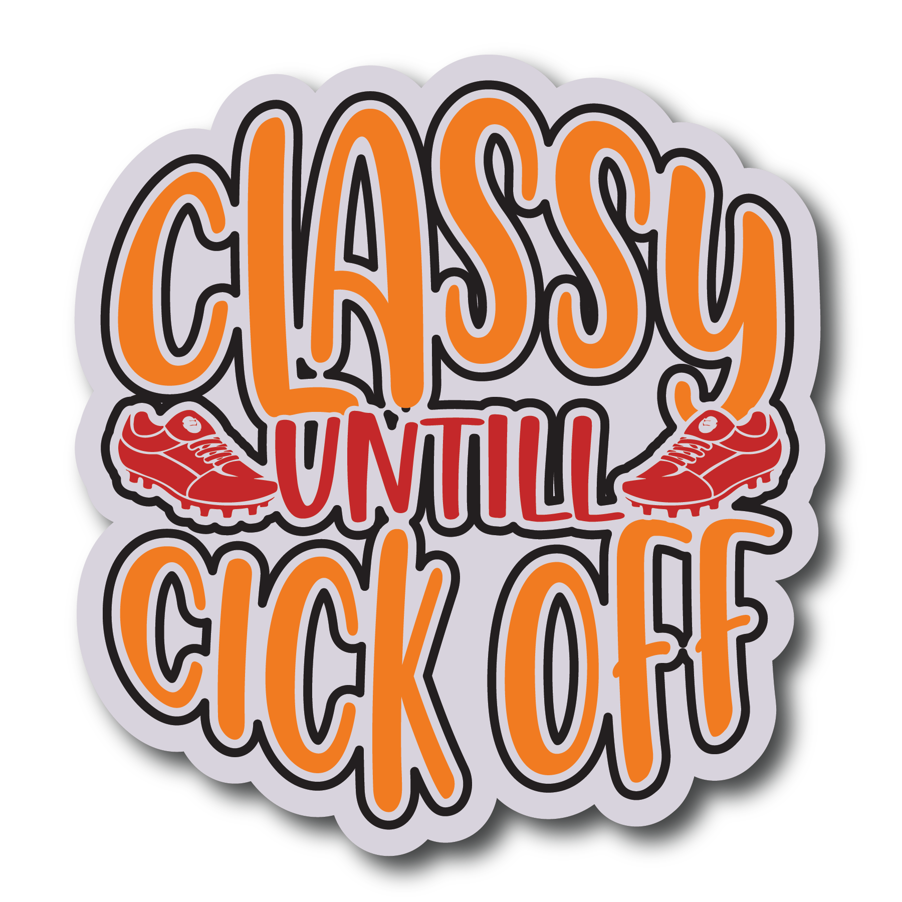 Inspirational Quote Classy Untill Cick Off Motivational Sticker Vinyl Decal Motivation Stickers- 5" Vinyl Sticker Waterproof