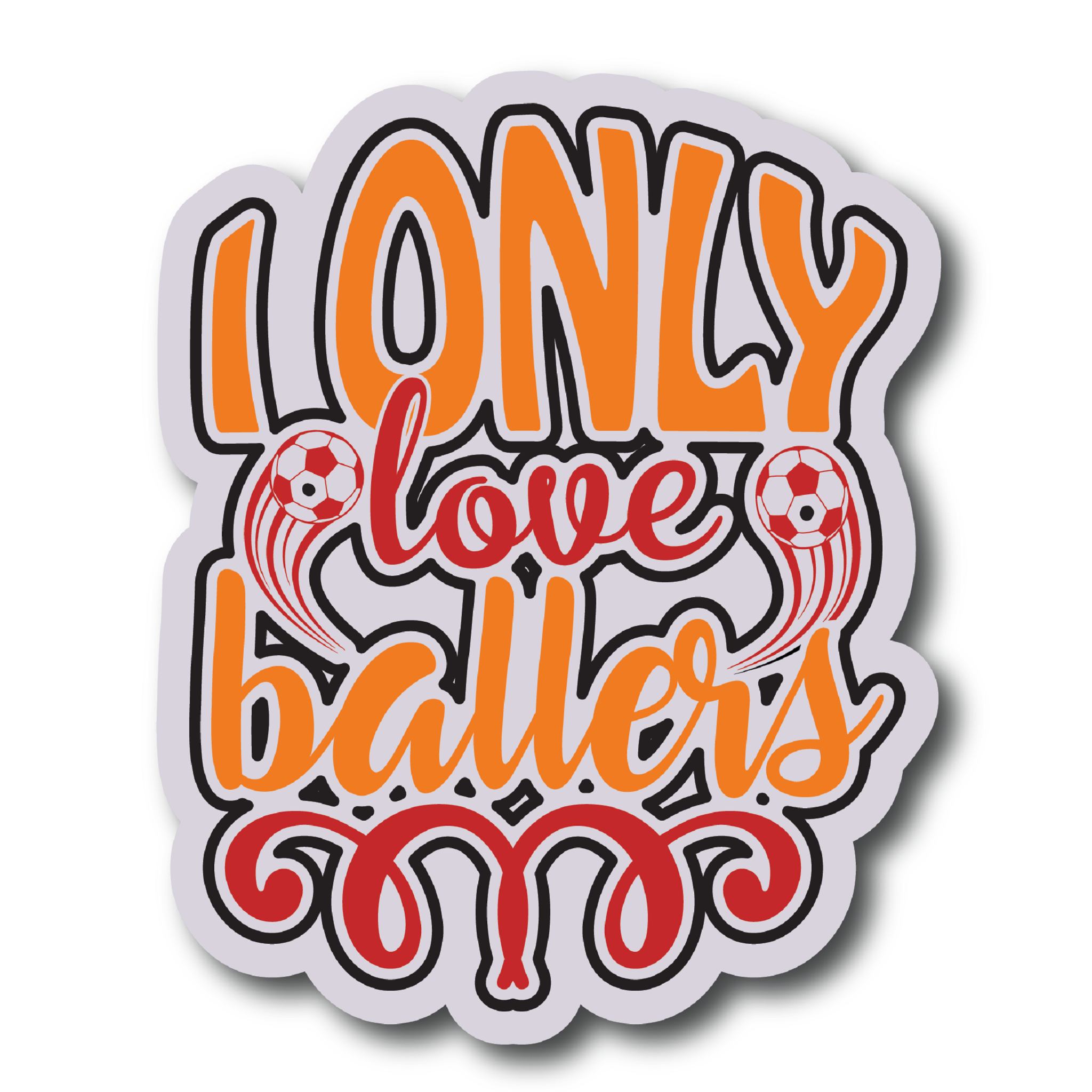 Inspirational Quote I Only Love Ballers Motivational Sticker Vinyl Decal Motivation Stickers- 5" Vinyl Sticker Waterproof