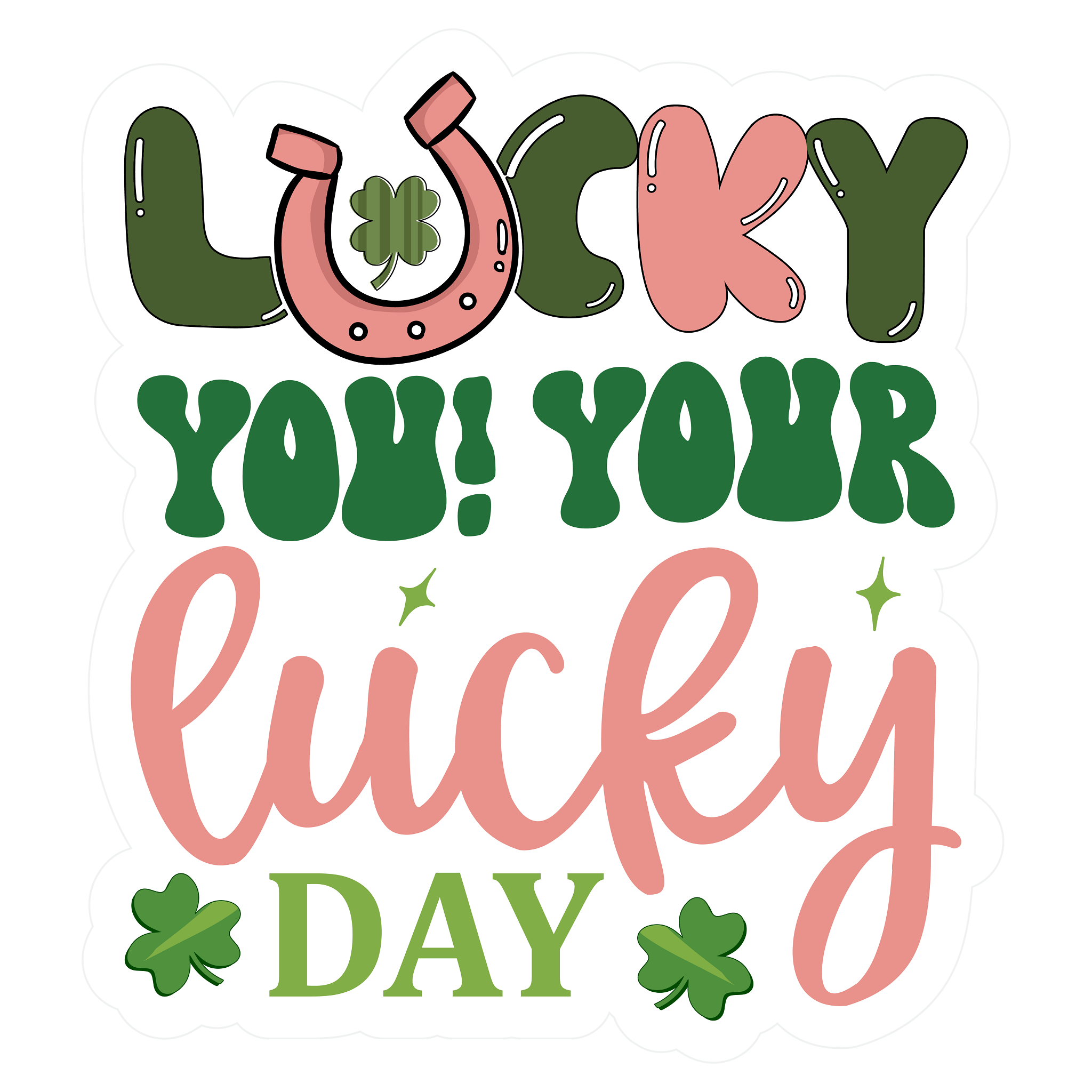 Inspirational Quote Lucky You! Your Lucky Day. Motivational Sticker Vinyl Decal Motivation Stickers- 5" Vinyl Sticker Waterproof
