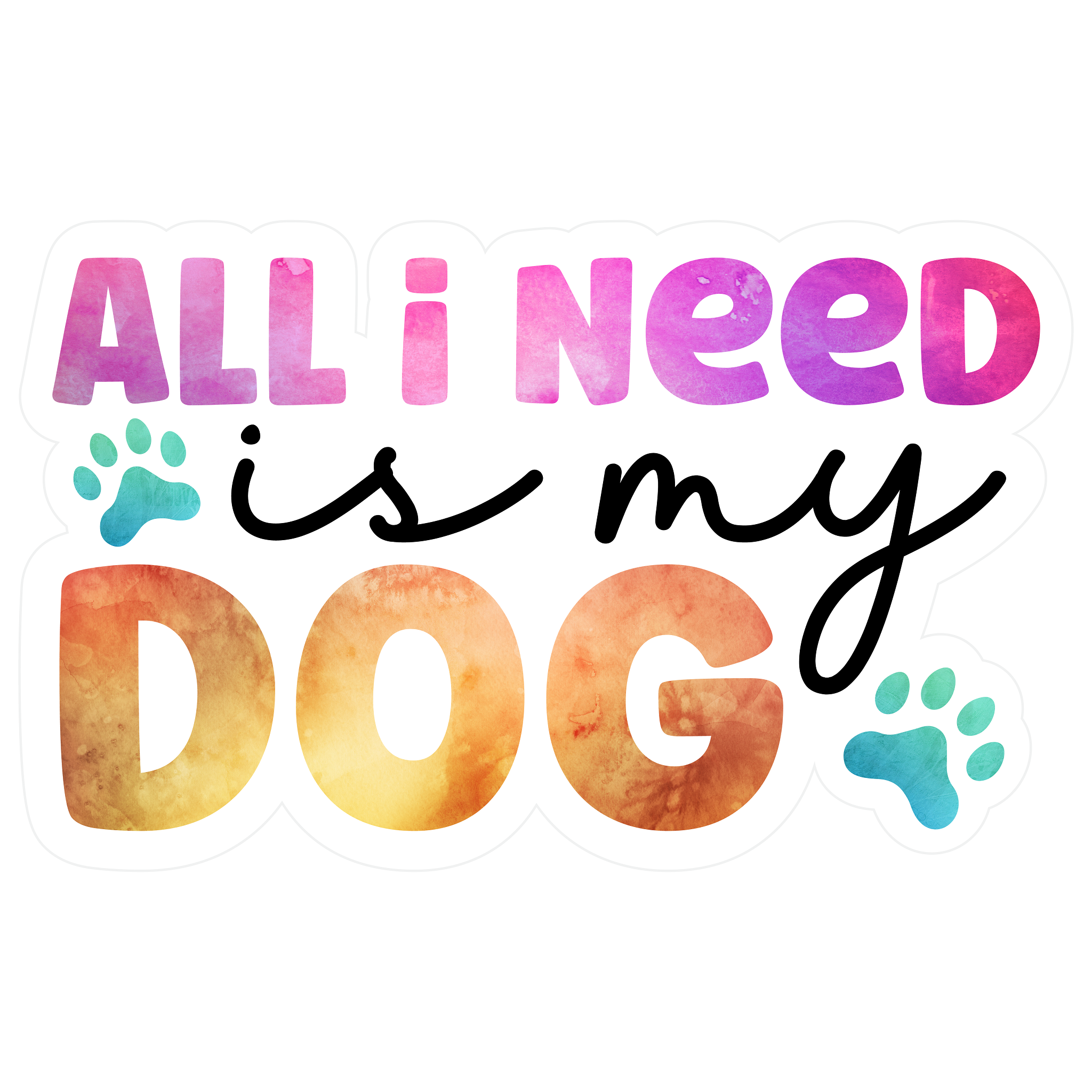 Inspirational Quote "All I Need is My Dog" Motivational Sticker Vinyl Decal Motivation Stickers- 5" Vinyl Sticker Waterproof