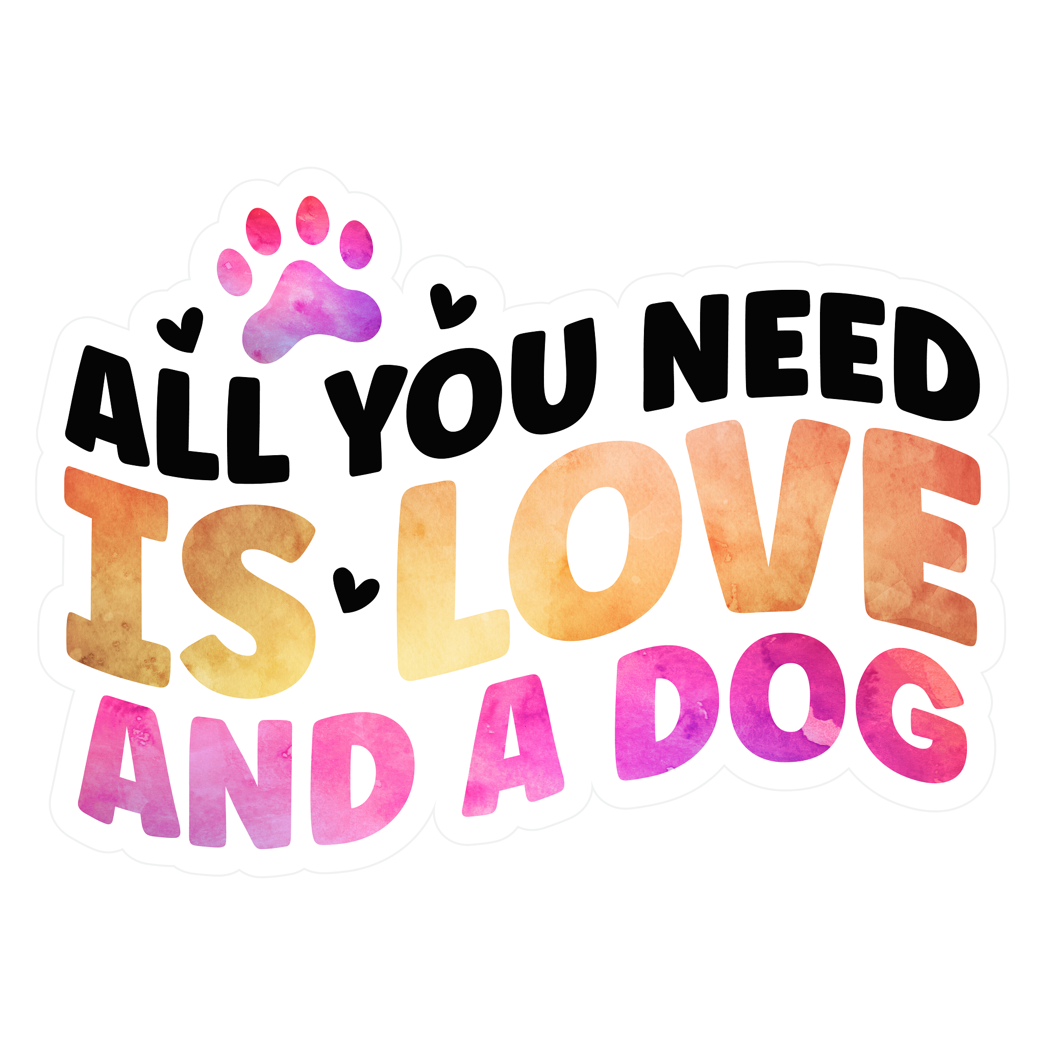 Inspirational Quote "All You Need is Love and A Dog" Motivational Sticker Vinyl Decal Motivation Stickers- 5" Vinyl Sticker Waterproof