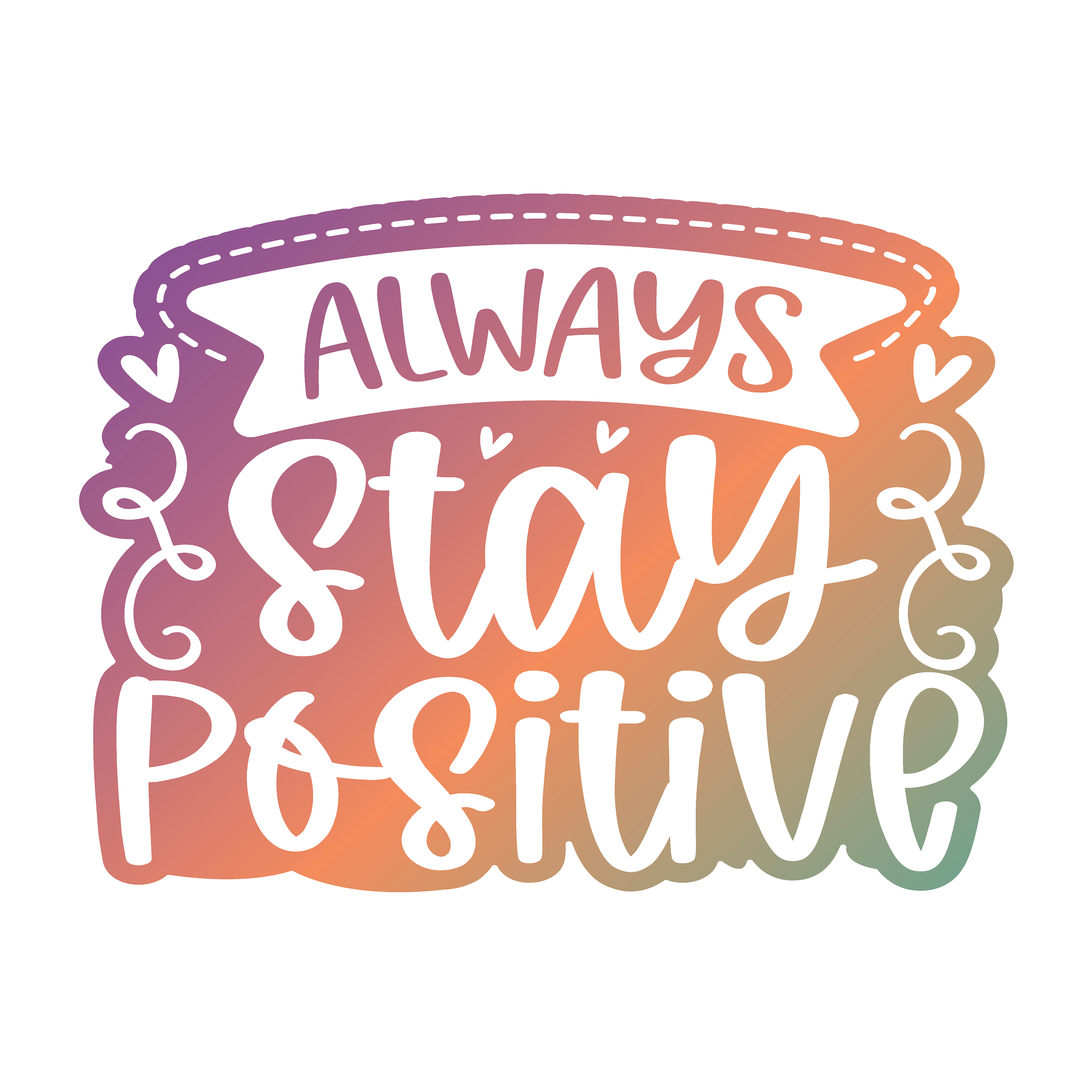 Inspirational Quote Always Stay Positive Motivational Sticker Vinyl Decal Motivation Stickers- 5" Vinyl Sticker Waterproof