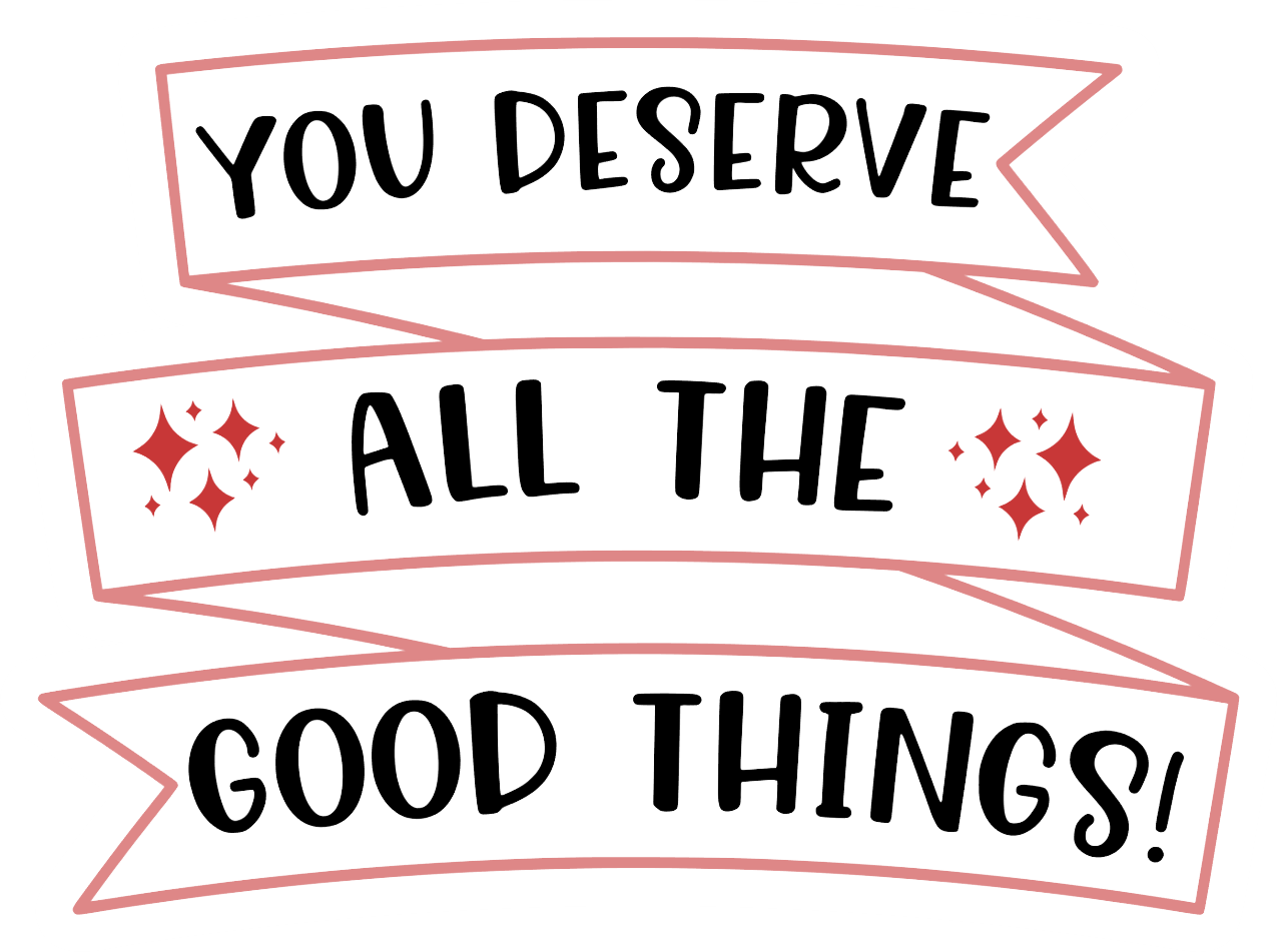 Inspirational Quote You Deserve All The Good Things Motivational Sticker Vinyl Decal Motivation Stickers- 5" Vinyl Sticker Waterproof