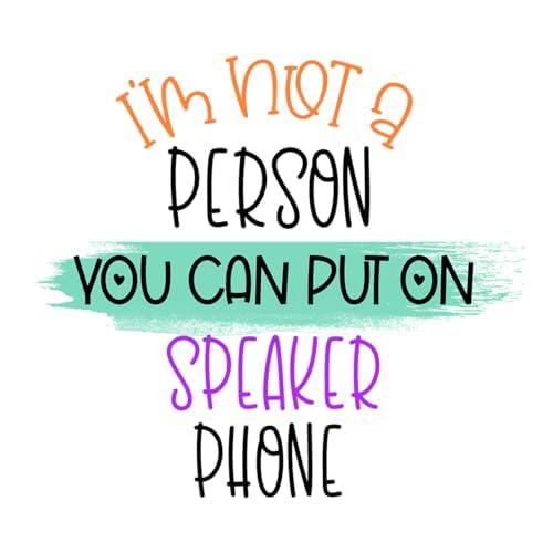Inspirational Quote "I'm Not a Person You Can Put on Speaker Phone" Motivational Sticker Vinyl Decal Motivation Stickers- 5" Vinyl Sticker Waterproof