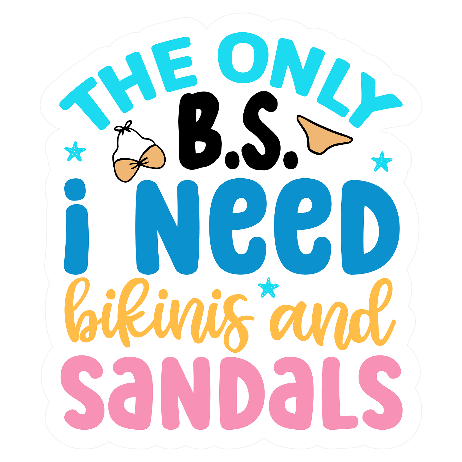 Inspirational Quote "The Only B.S. I Need bikinis and Sandals" Motivational Sticker Vinyl Decal Motivation Stickers- 5" Vinyl Sticker Waterproof