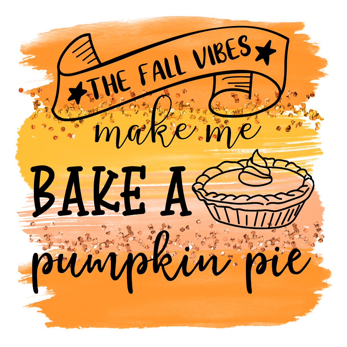 Inspirational Quote THe Fall Vibes Make Me Bake A Pumpkin Pie Motivational Sticker Vinyl Decal Motivation Stickers- 5" Vinyl Sticker Waterproof