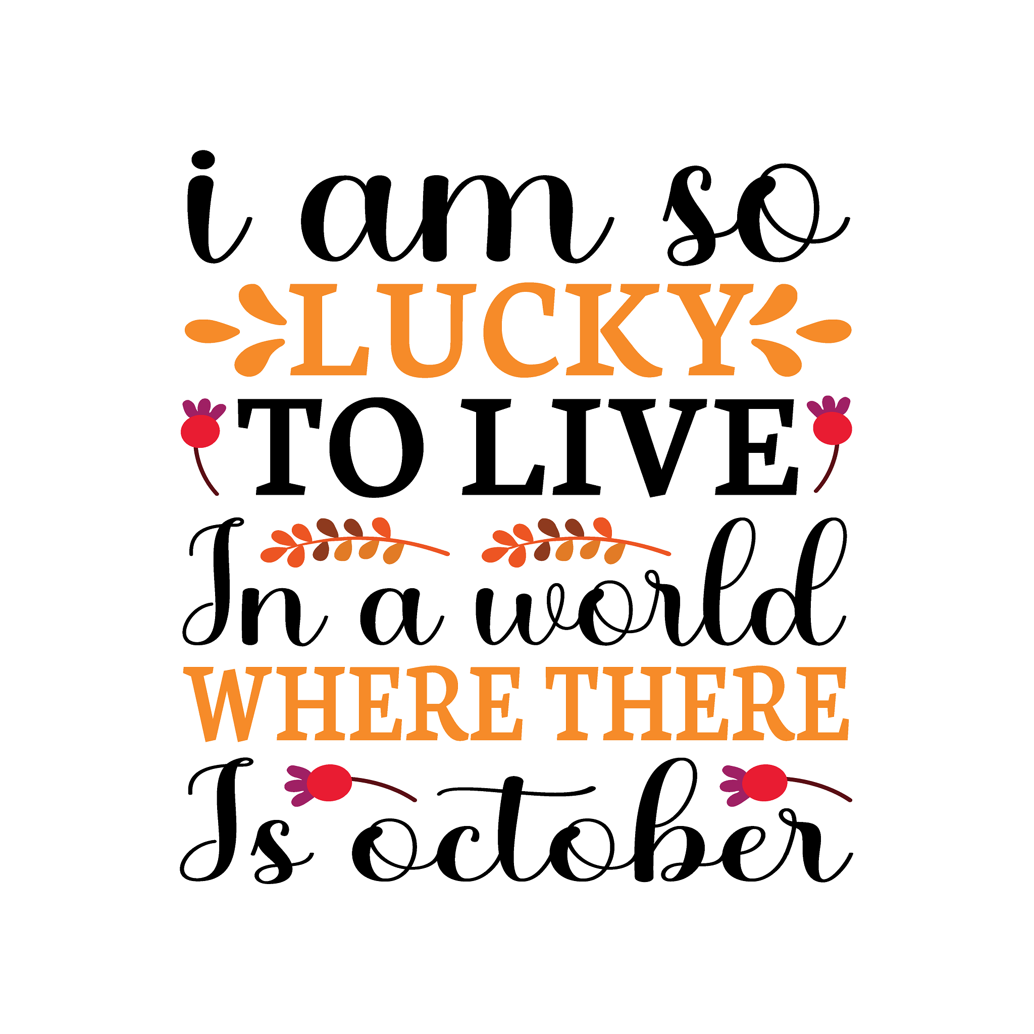 Inspirational Quote I Am So Lucky To live In A World Where There Is October Motivational Sticker Vinyl Decal Motivation Stickers- 5" Vinyl Sticker Waterproof