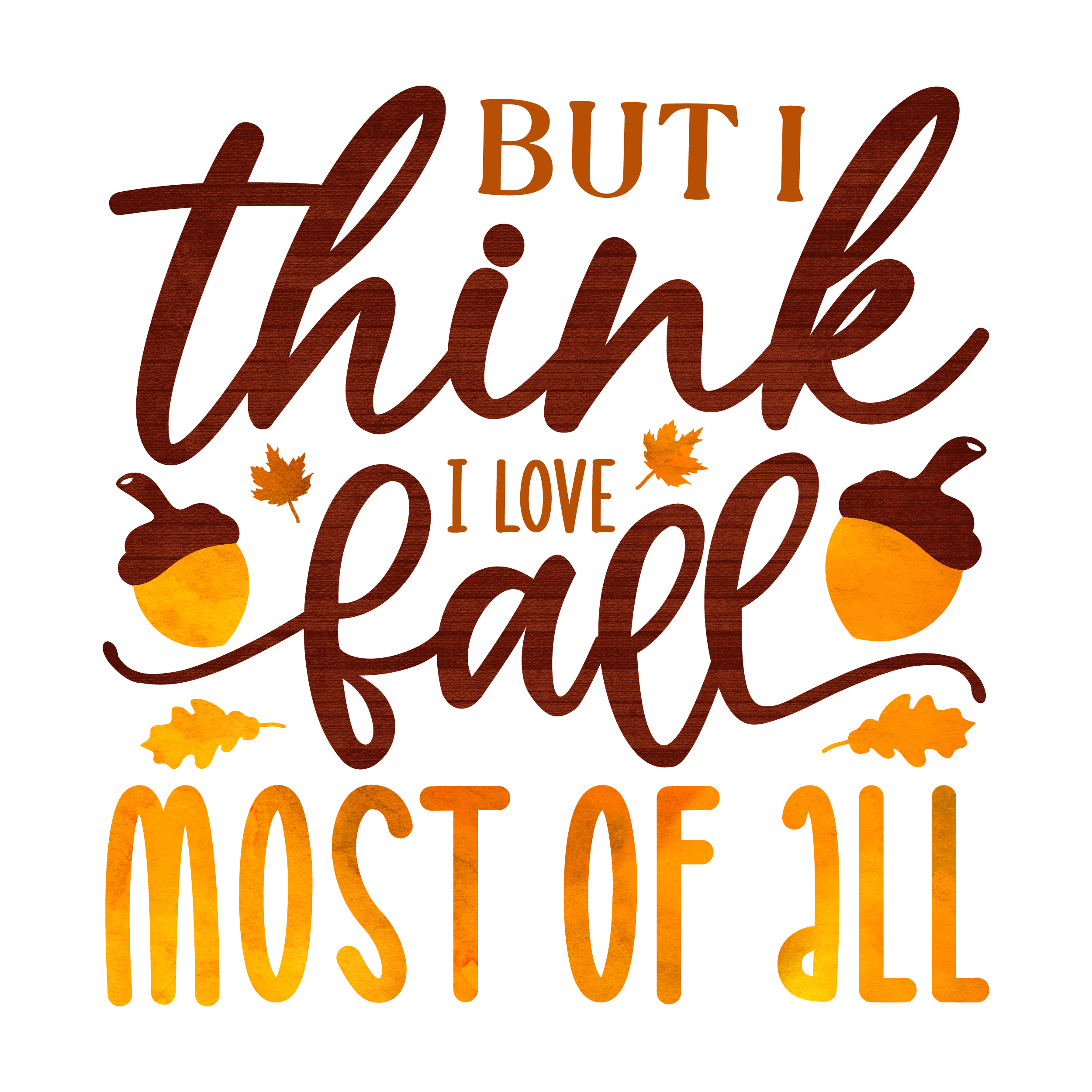 Inspirational Quote But I Think I Love Fall Most Of All Motivational Sticker Vinyl Decal Motivation Stickers- 5" Vinyl Sticker Waterproof