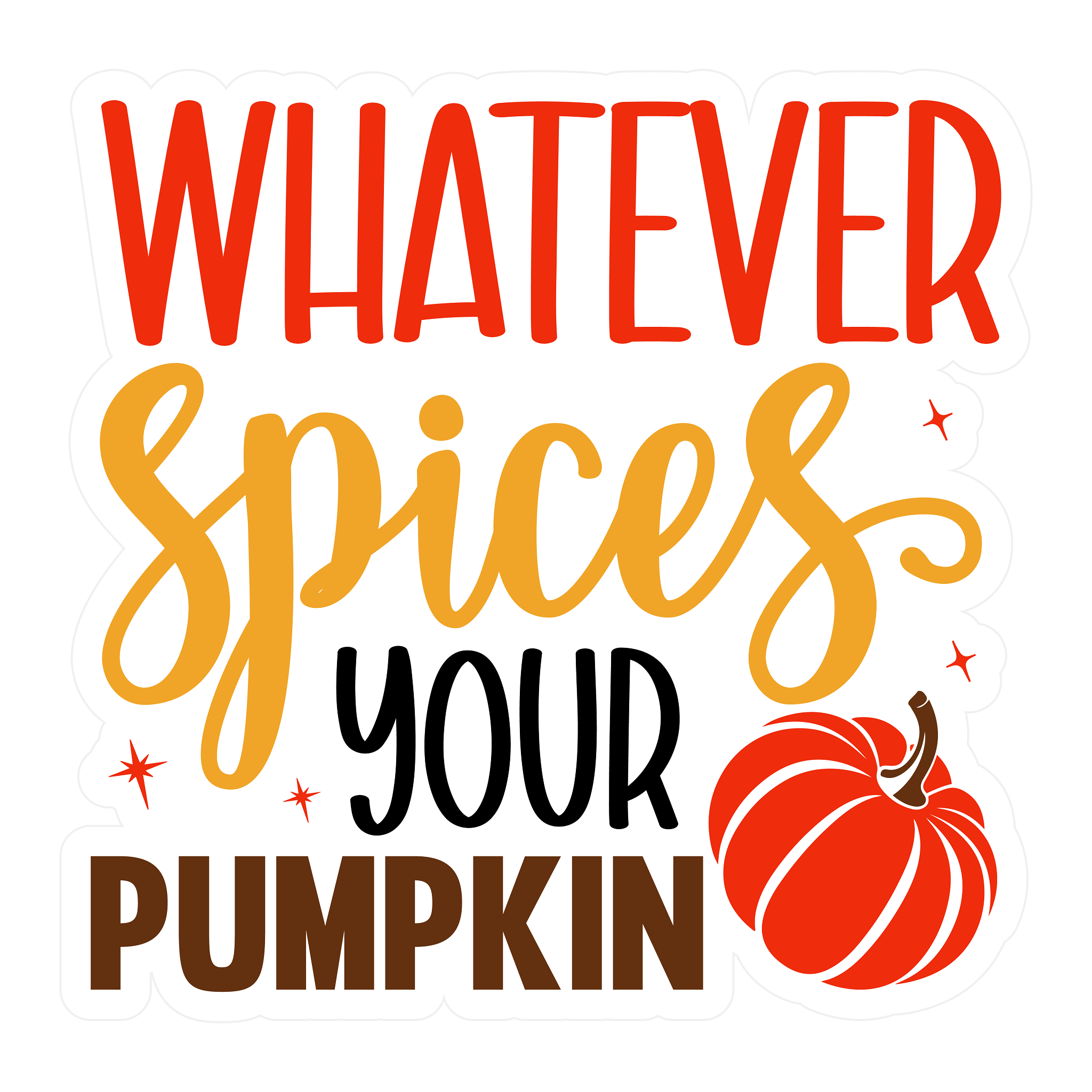 Inspirational Quote Whatever Spices Your Pumpkin Lovely Gift Motivational Sticker Vinyl Decal Motivation Stickers- 5" Vinyl Sticker Waterproof