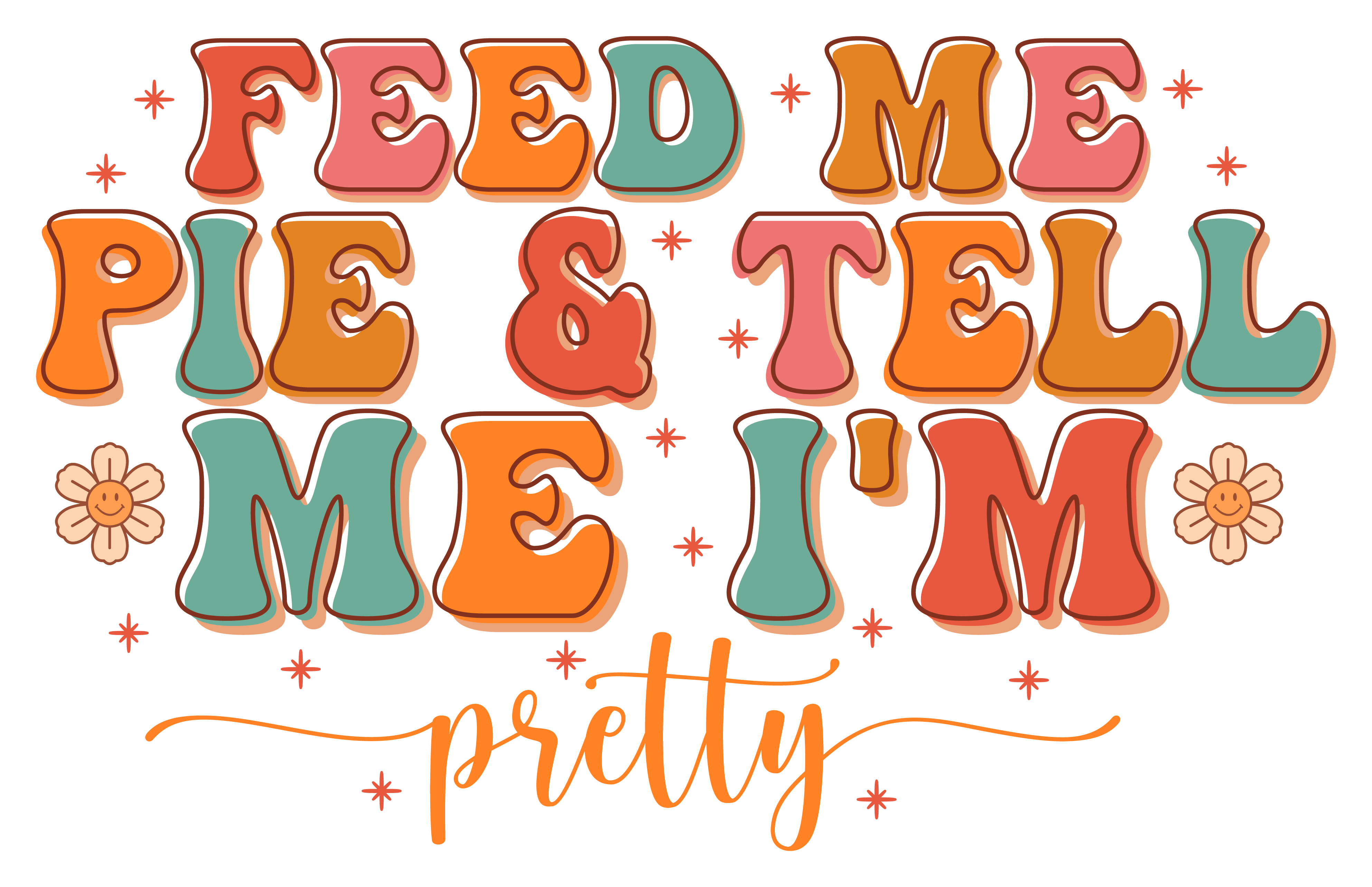 Inspirational Quote Feed Me Pie & Tell Me I'm Motivational Sticker Vinyl Decal Motivation Stickers- 5" Vinyl Sticker Waterproof