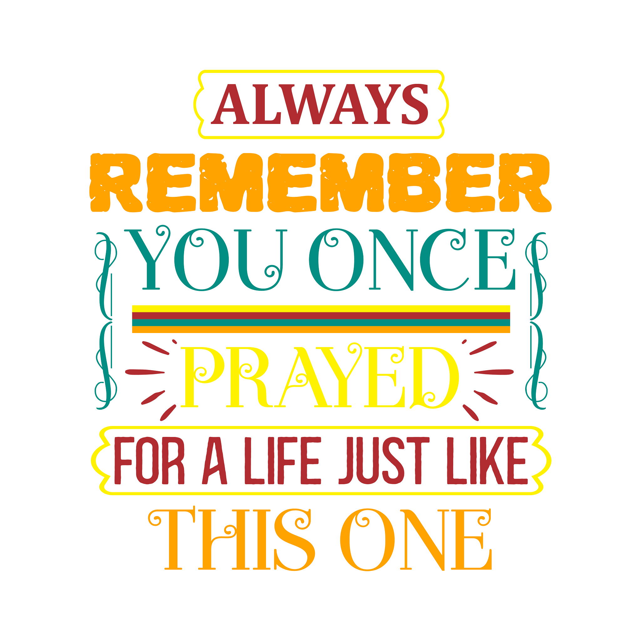 Inspirational Quote Always Remember You Once Prayed For Life Just Motivational Sticker Vinyl Decal Motivation Stickers- 5" Vinyl Sticker Waterproof