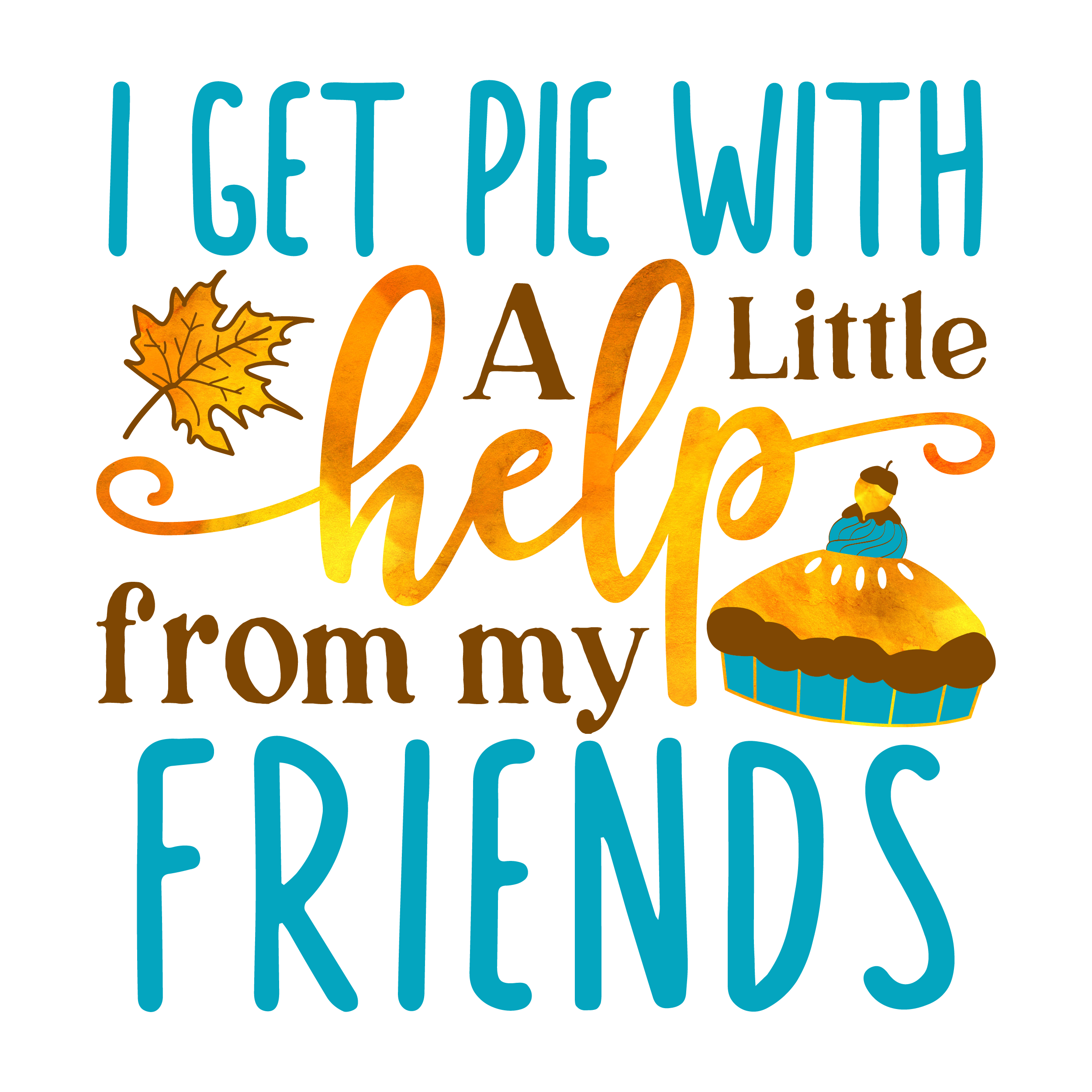 Inspirational Quote I Get Pie With A Little Help From My Friends Motivational Sticker Vinyl Decal Motivation Stickers- 5" Vinyl Sticker Waterproof