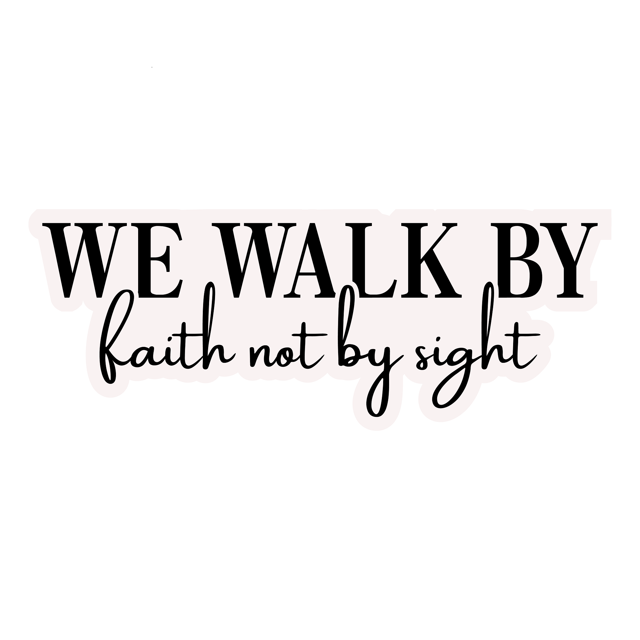 Inspirational Quote "We Walk By Faith Not By Sight" Motivational Sticker Vinyl Decal Motivation Stickers- 5" Vinyl Sticker Waterproof