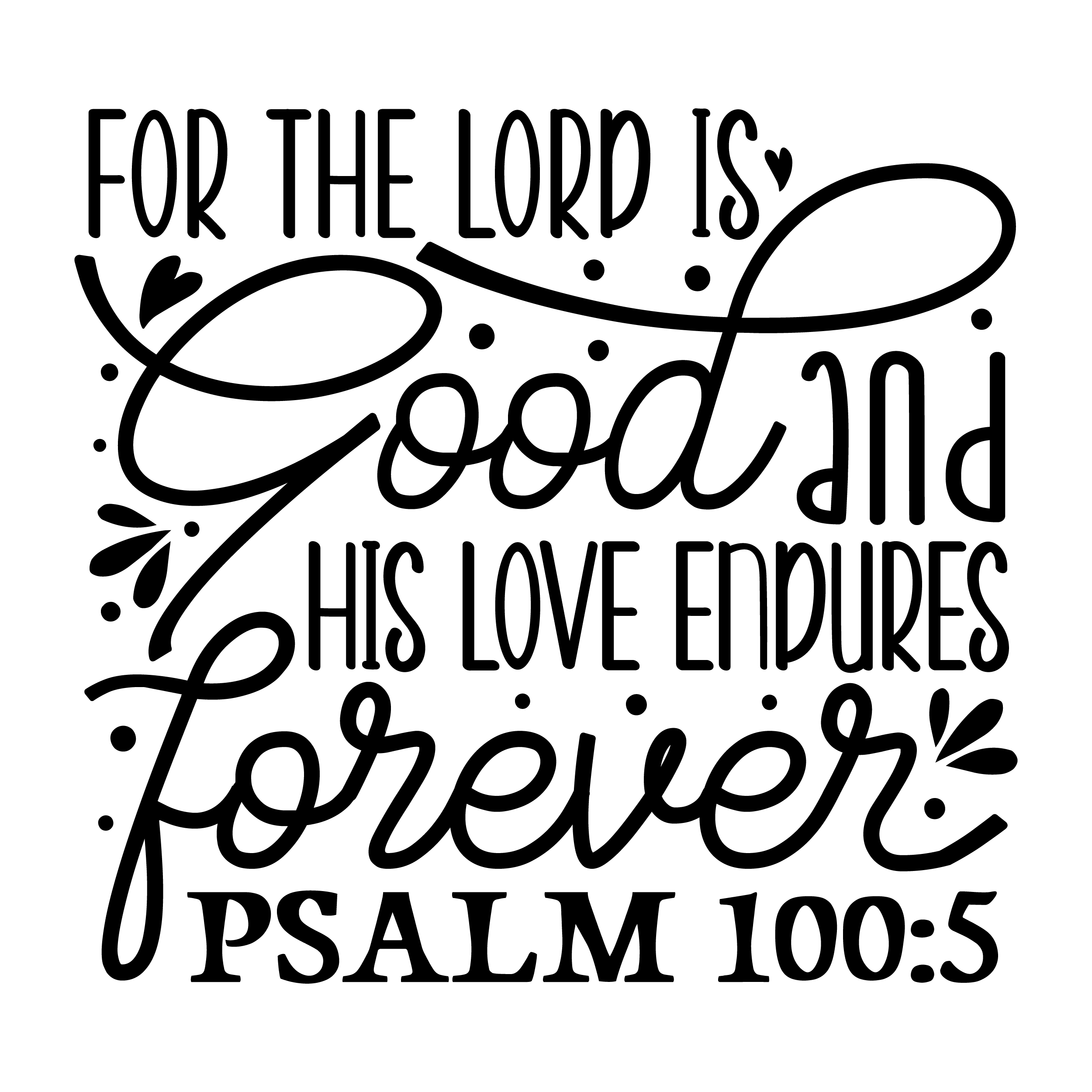Inspirational Quote "For The Lord is Good and His Love Endures Forever PSALM 100:5" Motivational Sticker Vinyl Decal Motivation Stickers- 5" Vinyl Sticker Waterproof