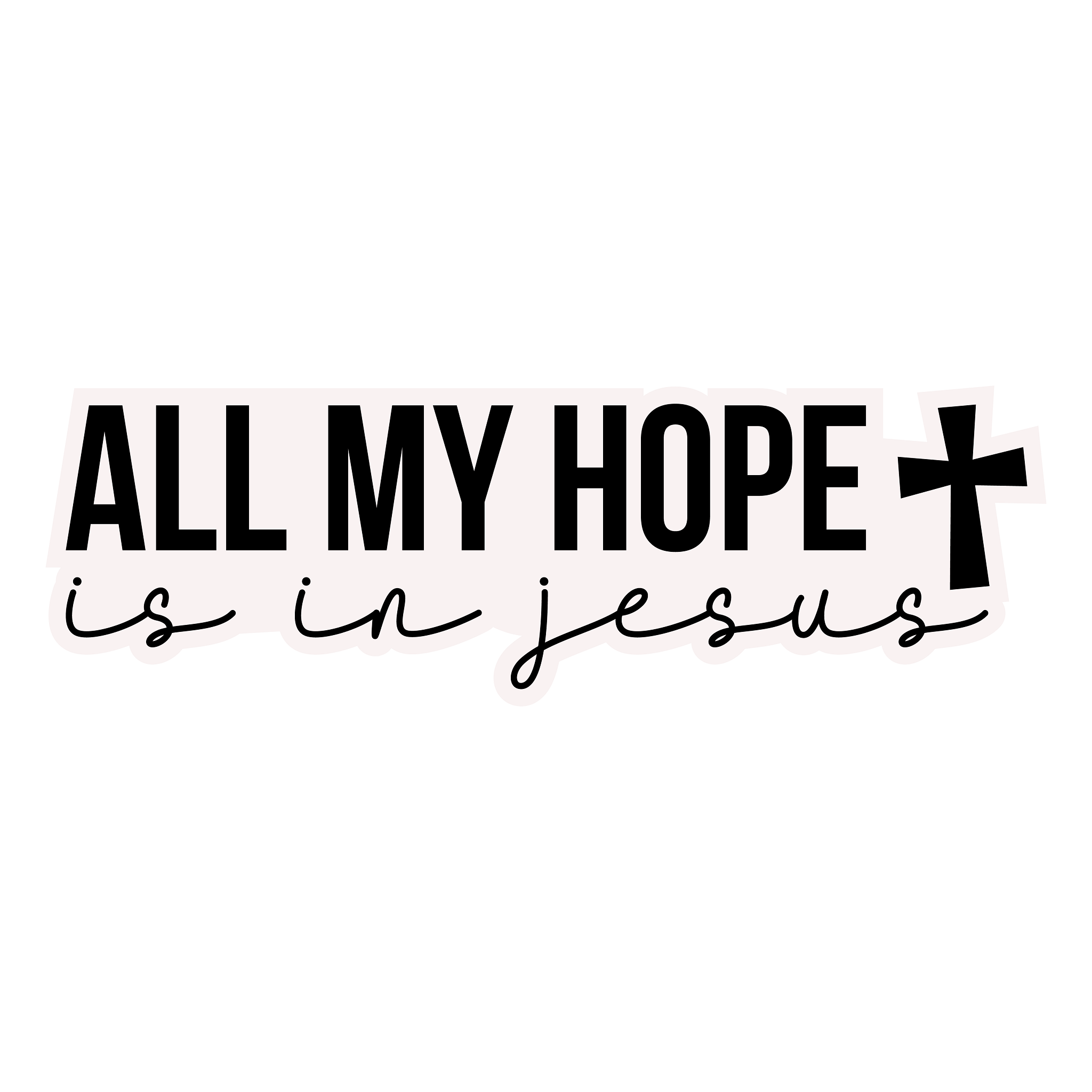 Inspirational Quote "All My Hope is in Jesus" Motivational Sticker Vinyl Decal Motivation Stickers- 5" Vinyl Sticker Waterproof
