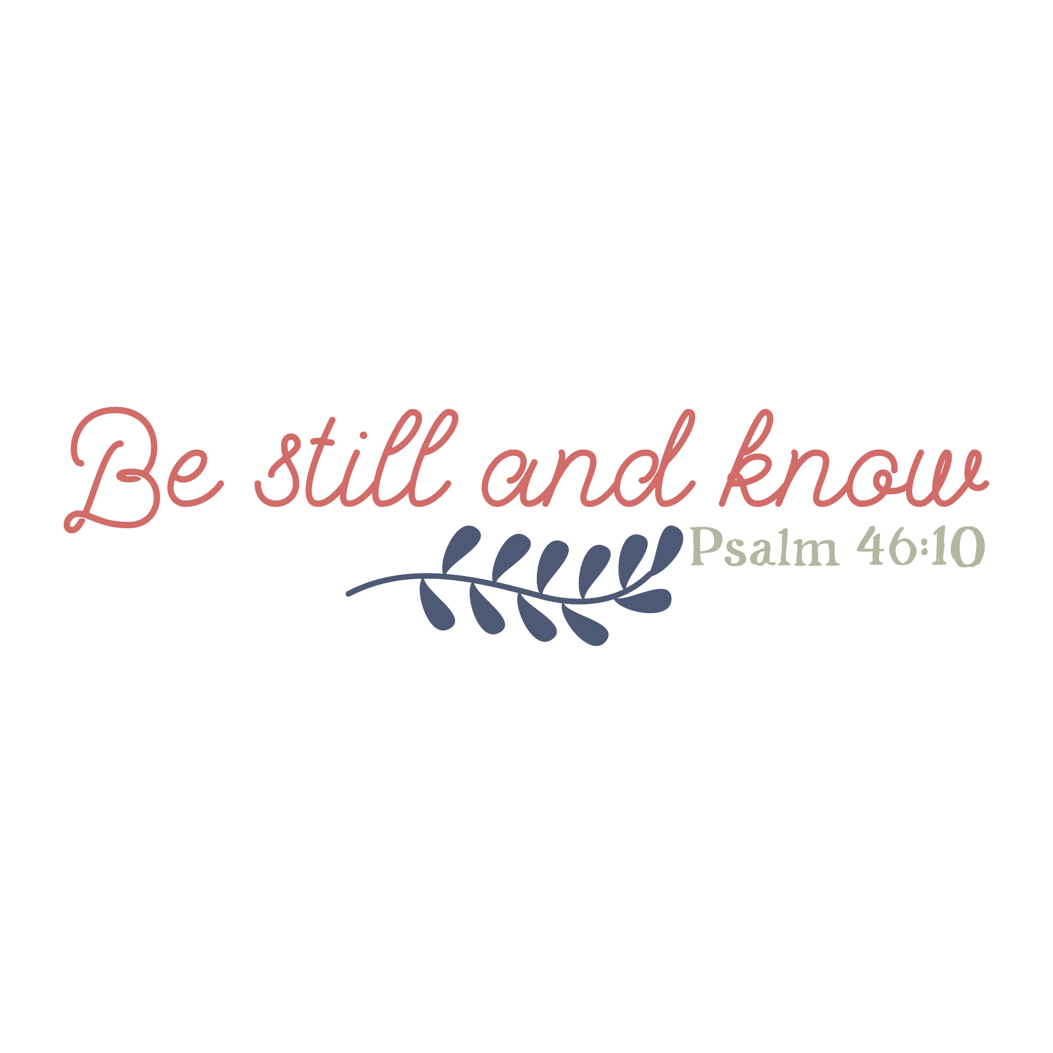 Inspirational Quote "Be Still and Know PSALM 46 : 10" Motivational Sticker Vinyl Decal Motivation Stickers- 5" Vinyl Sticker Waterproof