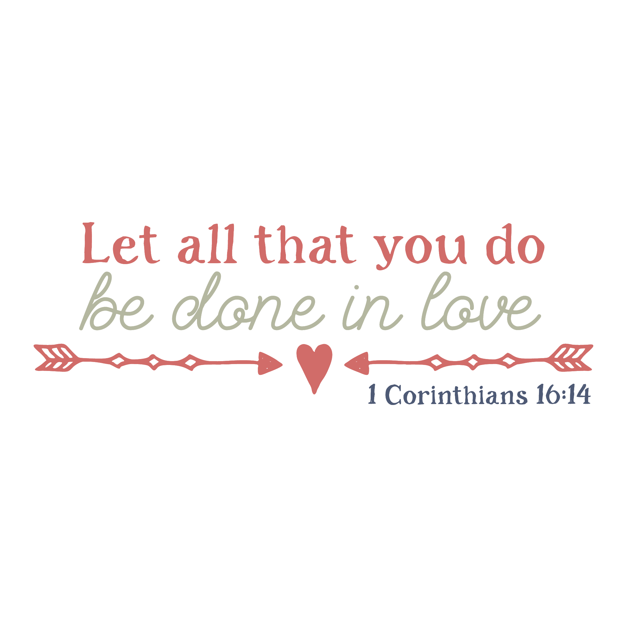 Inspirational Quote "Let All That You Do Be Done in Love 1 Corinthians 16:14" Motivational Sticker Vinyl Decal Motivation Stickers- 5" Vinyl Sticker Waterproof