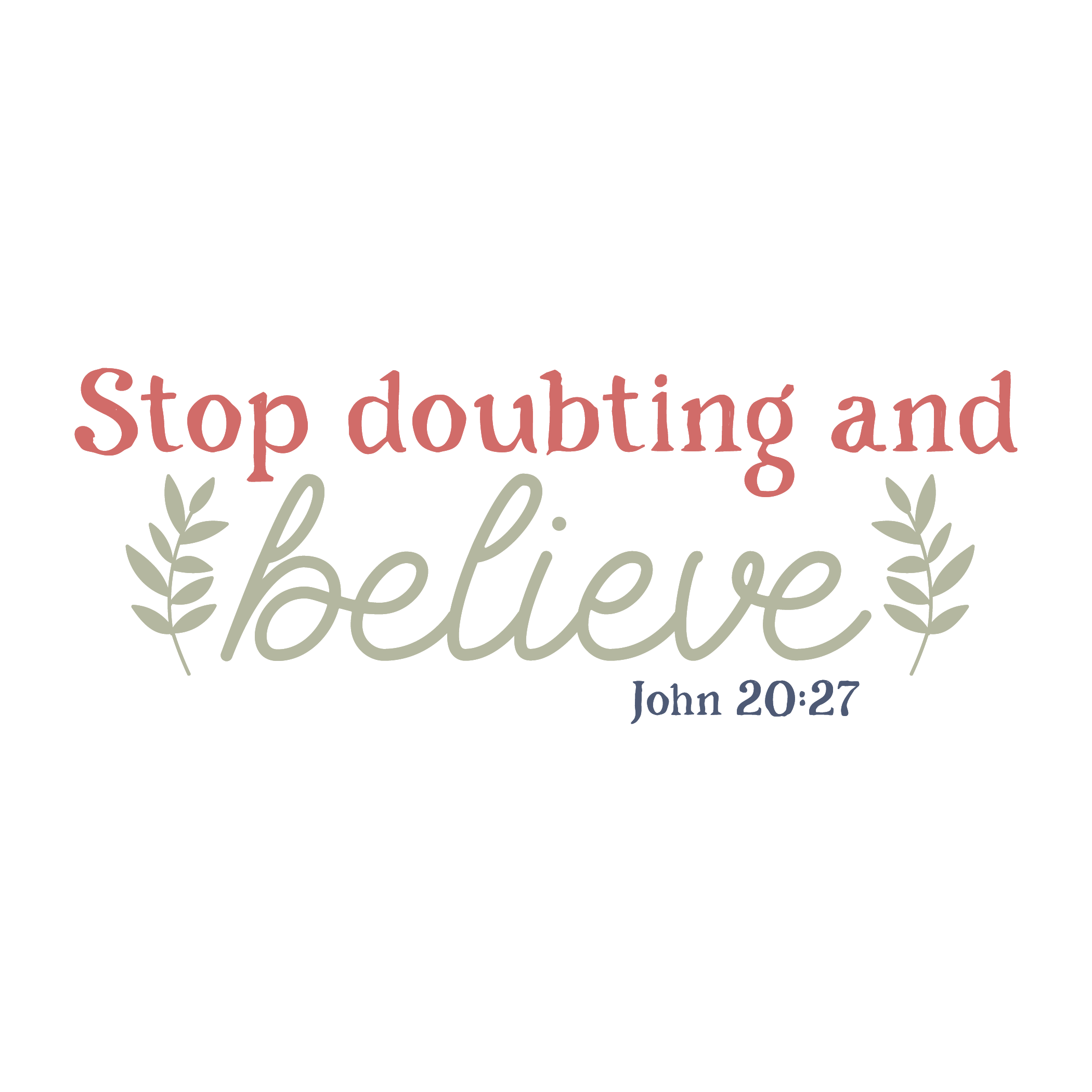 Inspirational Quote "Stop Doubting and Believe John 20:27" Motivational Sticker Vinyl Decal Motivation Stickers- 5" Vinyl Sticker Waterproof
