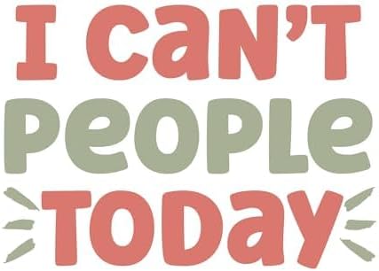 Inspirational Quote "I Can't People Today" Great Gift Motivational Sticker Vinyl Decal Motivation Stickers- 5" Vinyl Sticker Waterproof