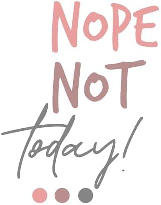 Inspirational Quote "Nope Not Today!" Motivational Sticker Vinyl Decal Motivation Stickers- 5" Vinyl Sticker Waterproof