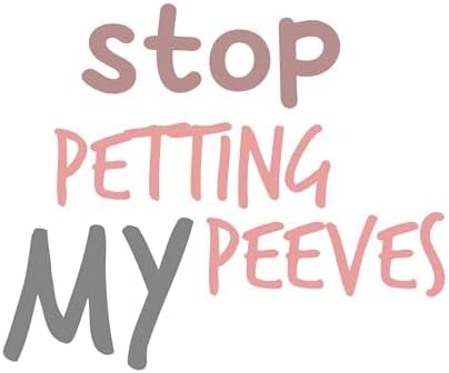 Inspirational Quote "Stop Petting My Peeves" Great Gift Motivational Sticker Vinyl Decal Motivation Stickers- 5" Vinyl Sticker Waterproof