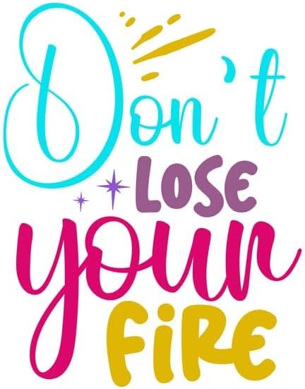 Inspirational Quote Don't Lose Your Fire Motivational Sticker Vinyl Decal Motivation Stickers- 5" Vinyl Sticker Waterproof