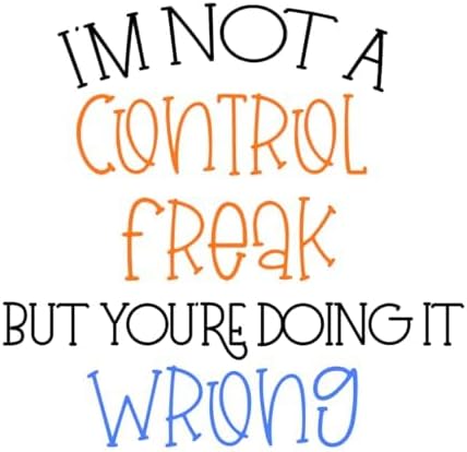 Inspirational Quote "I'm Not a Control Freak But You're Doing It Wrong" Motivational Sticker Vinyl Decal Motivation Stickers- 5" Vinyl Sticker Waterproof