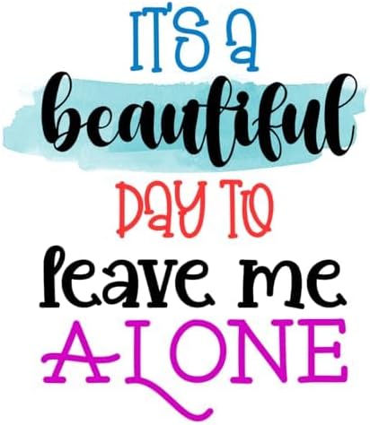 Inspirational Quote "It's a Beautiful Day to Leave Me Alone" Motivational Sticker Vinyl Decal Motivation Stickers- 5" Vinyl Sticker Waterproof