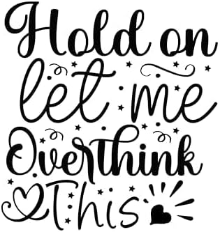 Inspirational Quote "Hold on Let me Overthink This" Motivational Sticker Vinyl Decal Motivation Stickers- 5" Vinyl Sticker Waterproof