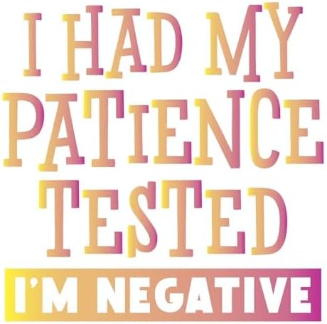 Inspirational Quote "I Had My Patience Tested I'm Negative" Great Gift Motivational Sticker Vinyl Decal Motivation Stickers- 5" Vinyl Sticker Waterproof