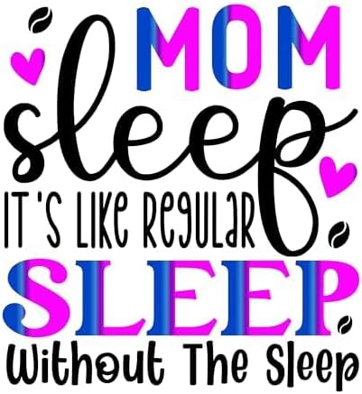 Inspirational Quote "Mom Sleep It's Like Regular Sleep But Without The Sleep" Motivational Sticker Vinyl Decal Motivation Stickers- 5" Vinyl Sticker Waterproof