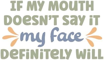 Inspirational Quote "If My Mouth Doesn't Say It My Face Definitely Will" Great Gift Motivational Sticker Vinyl Decal Motivation Stickers- 5" Vinyl Sticker Waterproof