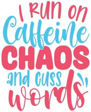 Inspirational Quote I Run On Caffeine Chaos & Cuss Words Motivational Sticker Vinyl Decal Motivation Stickers- 5" Vinyl Sticker Waterproof