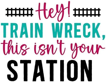 Inspirational Quote "Hey Train Wreck, This Isn't Your Station" Motivational Sticker Vinyl Decal Motivation Stickers- 5" Vinyl Sticker Waterproof