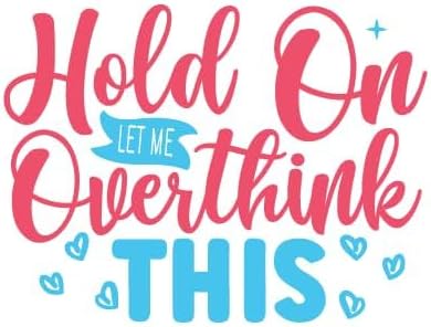 Inspirational Quote Hold On Let Me Overthing This Motivational Sticker Vinyl Decal Motivation Stickers- 5" Vinyl Sticker Waterproof