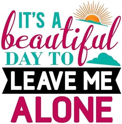 Inspirational Quote "It's a Beautiful Day to Leave me Alone" Motivational Sticker Vinyl Decal Motivation Stickers- 5" Vinyl Sticker Waterproof