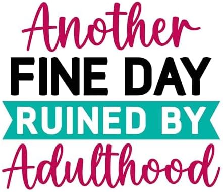 Inspirational Quote "Another Fine Day Ruined by Adulthood" Motivational Sticker Vinyl Decal Motivation Stickers- 5" Vinyl Sticker Waterproof