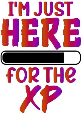 Inspirational Quote I'm Just Here for The XP Motivational Sticker Vinyl Decal Motivation Stickers- 5" Vinyl Sticker Waterproof