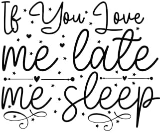 Inspirational Quote "If You Love me Late me Sleep" Motivational Sticker Vinyl Decal Motivation Stickers- 5" Vinyl Sticker Waterproof