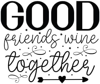 Inspirational Quote "Good Friends Wine Together" Motivational Sticker Vinyl Decal Motivation Stickers- 5" Vinyl Sticker Waterproof