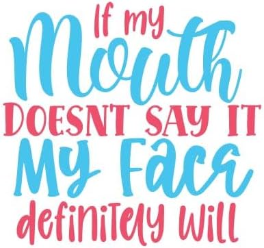 Inspirational Quote If My Mouth Doesn't Say It My face Definitely Will Motivational Sticker Vinyl Decal Motivation Stickers- 5" Vinyl Sticker Waterproof