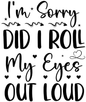 Inspirational Quote "I'm Sorry Did I Roll My Eyes Out Loud" Motivational Sticker Vinyl Decal Motivation Stickers- 5" Vinyl Sticker Waterproof