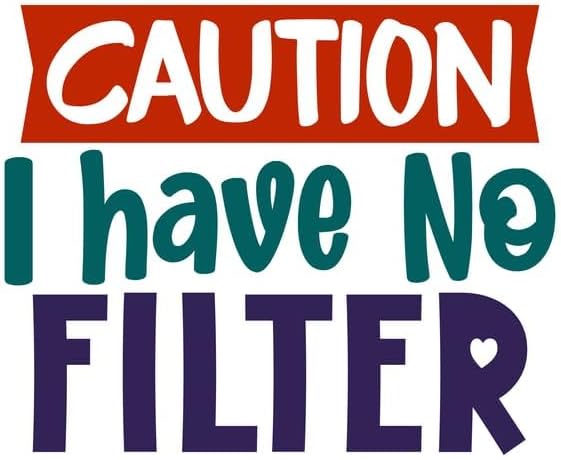 Inspirational Quote "Caution I Have No Filter" Great Gift Motivational Sticker Vinyl Decal Motivation Stickers- 5" Vinyl Sticker Waterproof