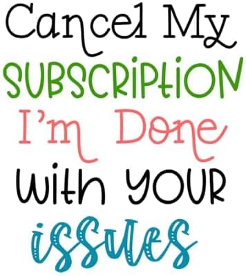 Inspirational Quote "Cancel My Subscription I'm Done with Your Issues" Motivational Sticker Vinyl Decal Motivation Stickers- 5" Vinyl Sticker Waterproof