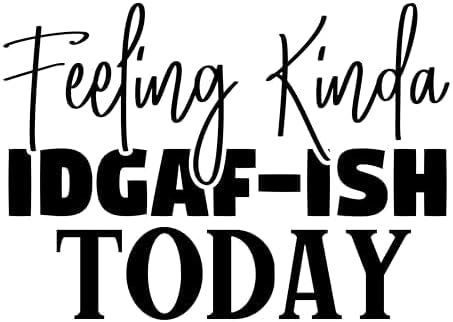 Inspirational Quote "Feeling Kinda IDGAF-ISH Today" Motivational Sticker Vinyl Decal Motivation Stickers- 5" Vinyl Sticker Waterproof