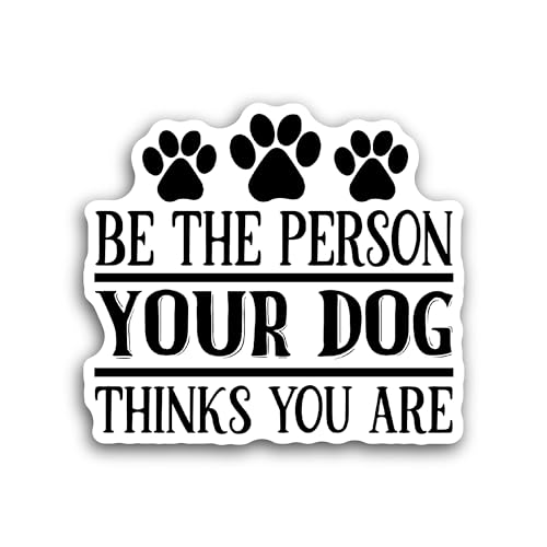 2 (Pieces) 3" and 5" Be The Person Your Dog Thinks Sticker, Waterproof Vinyl Decals for Many Purpose