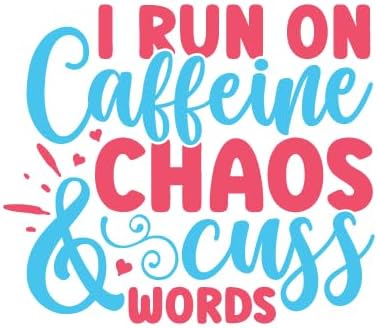 Inspirational Quote "I Run On Caffeine Chaos & Cuss Words" Great Gift Motivational Sticker Vinyl Decal Motivation Stickers- 5" Vinyl Sticker Waterproof